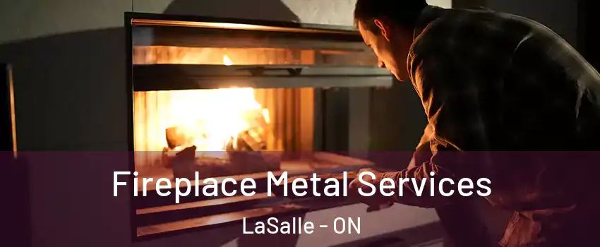 Fireplace Metal Services LaSalle - ON