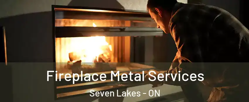 Fireplace Metal Services Seven Lakes - ON