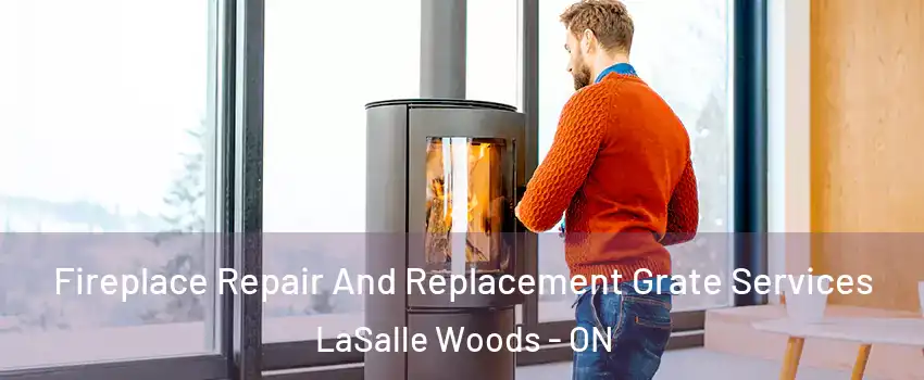  Fireplace Repair And Replacement Grate Services LaSalle Woods - ON