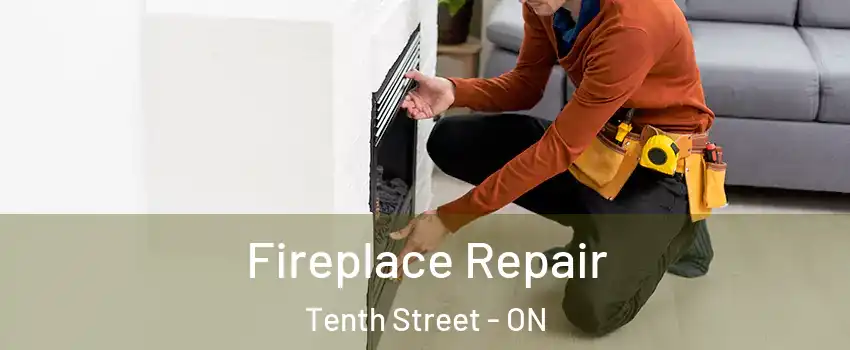  Fireplace Repair Tenth Street - ON