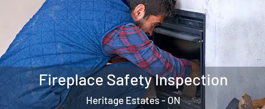 Fireplace Safety Inspection Heritage Estates - ON