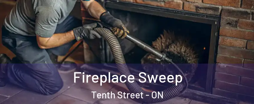  Fireplace Sweep Tenth Street - ON