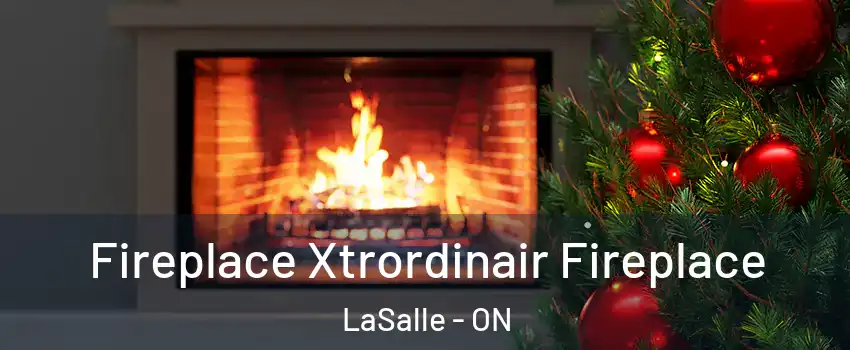 Fireplace Xtrordinair Fireplace LaSalle - ON