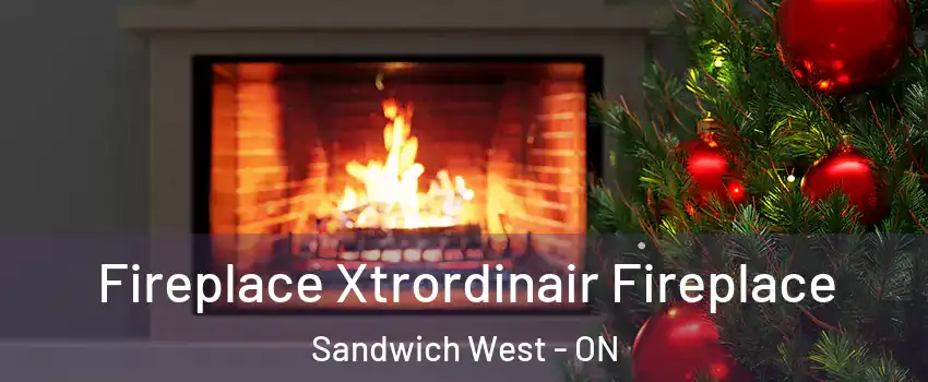 Fireplace Xtrordinair Fireplace Sandwich West - ON