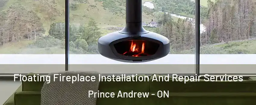 Floating Fireplace Installation And Repair Services Prince Andrew - ON