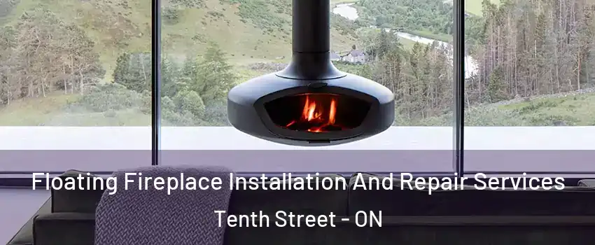  Floating Fireplace Installation And Repair Services Tenth Street - ON