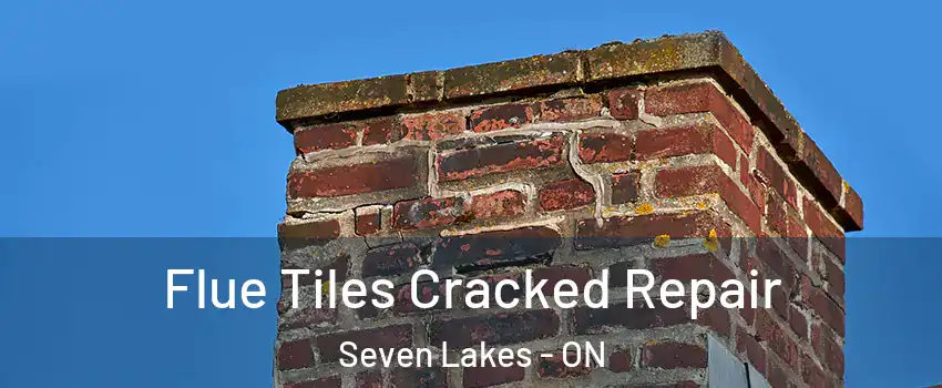  Flue Tiles Cracked Repair Seven Lakes - ON