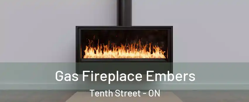  Gas Fireplace Embers Tenth Street - ON