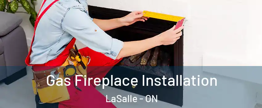  Gas Fireplace Installation LaSalle - ON