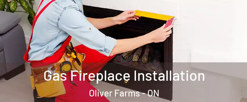  Gas Fireplace Installation Oliver Farms - ON