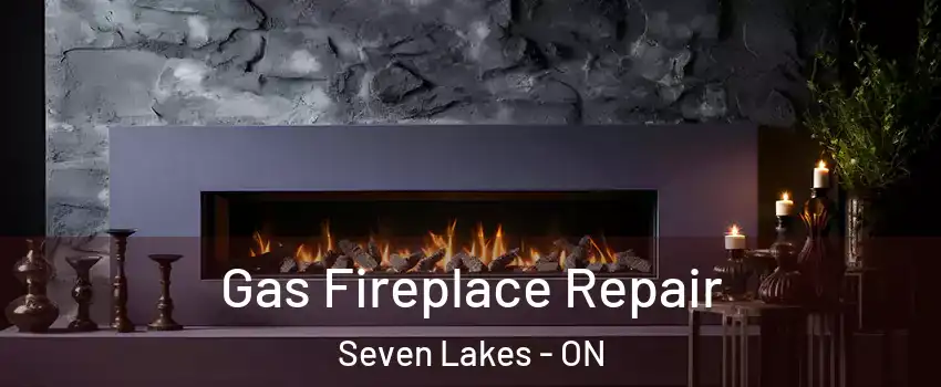  Gas Fireplace Repair Seven Lakes - ON