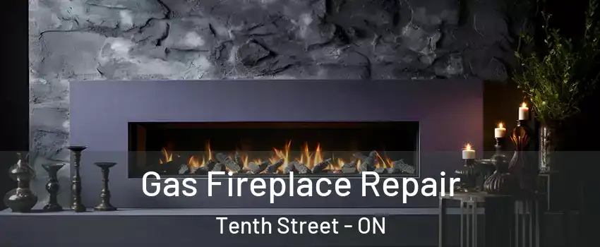  Gas Fireplace Repair Tenth Street - ON