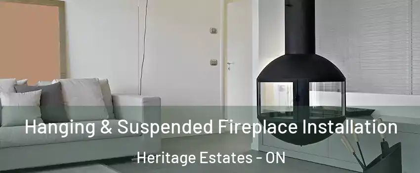 Hanging & Suspended Fireplace Installation Heritage Estates - ON