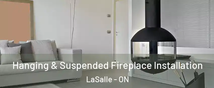 Hanging & Suspended Fireplace Installation LaSalle - ON