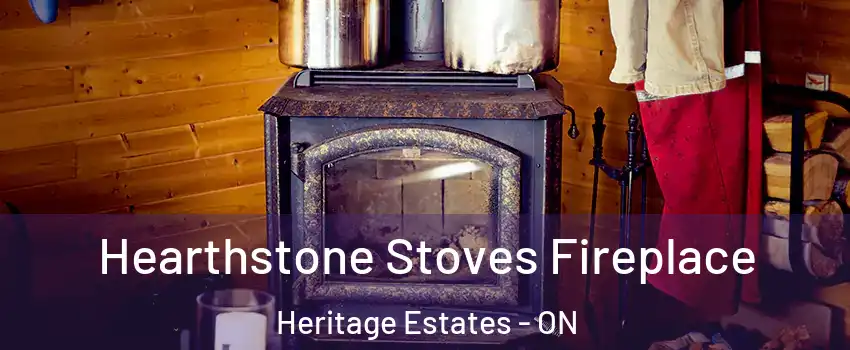 Hearthstone Stoves Fireplace Heritage Estates - ON