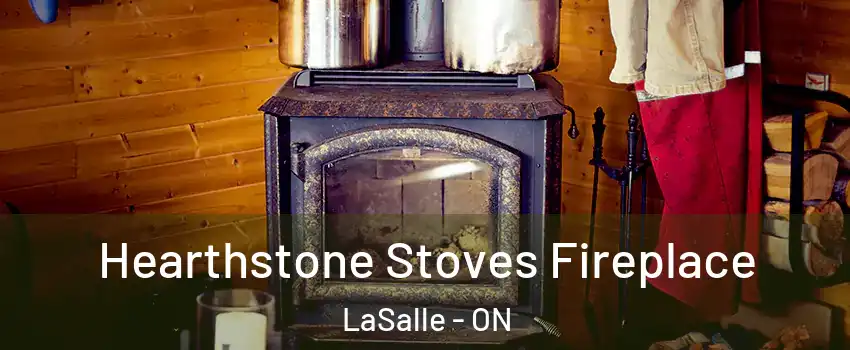 Hearthstone Stoves Fireplace LaSalle - ON