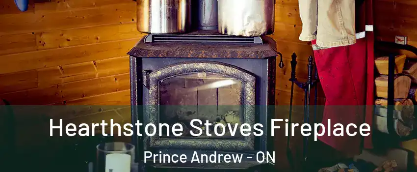 Hearthstone Stoves Fireplace Prince Andrew - ON