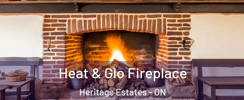 Heat & Glo Fireplace Heritage Estates - ON