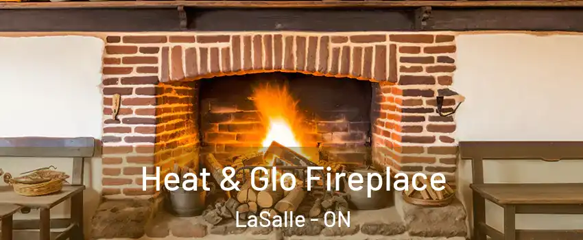  Heat & Glo Fireplace LaSalle - ON