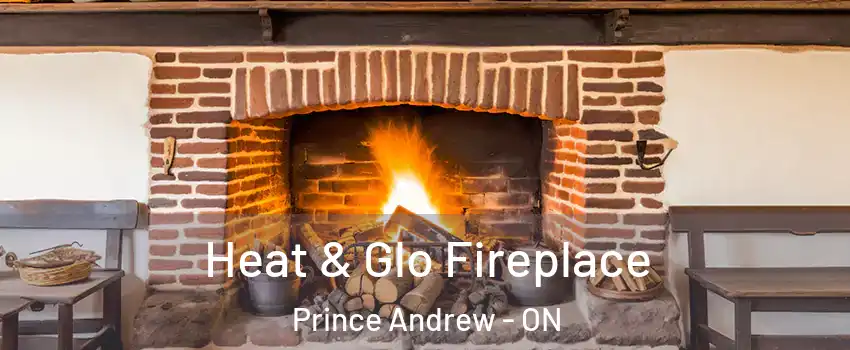  Heat & Glo Fireplace Prince Andrew - ON