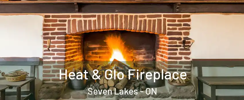  Heat & Glo Fireplace Seven Lakes - ON