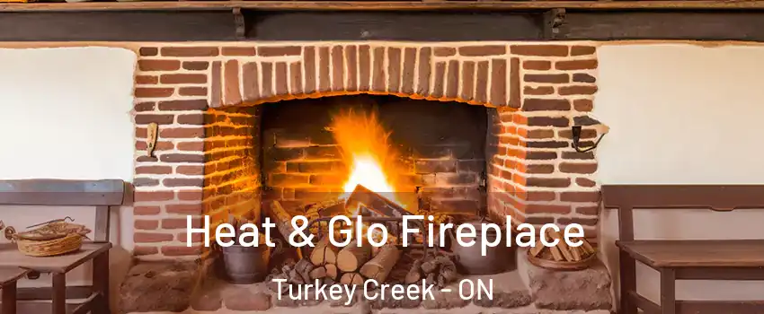  Heat & Glo Fireplace Turkey Creek - ON