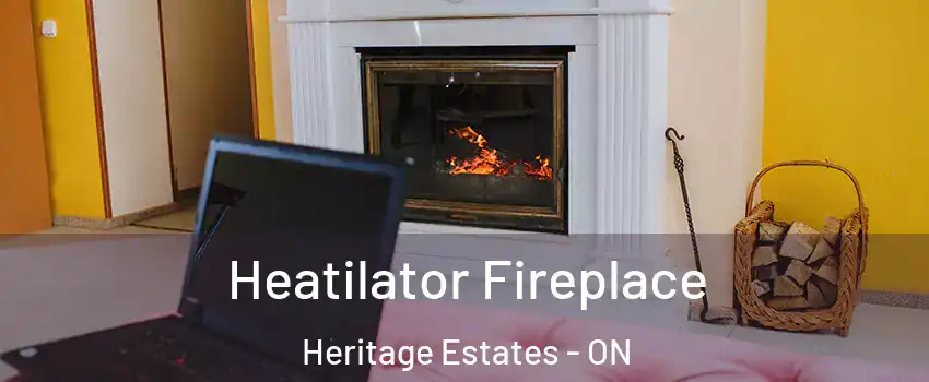  Heatilator Fireplace Heritage Estates - ON