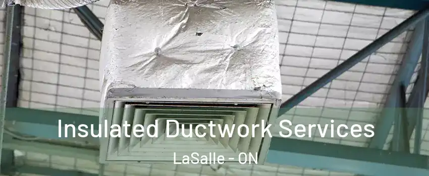  Insulated Ductwork Services LaSalle - ON