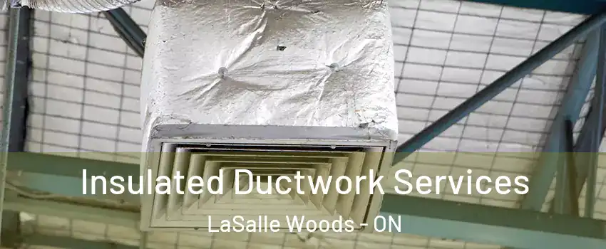  Insulated Ductwork Services LaSalle Woods - ON