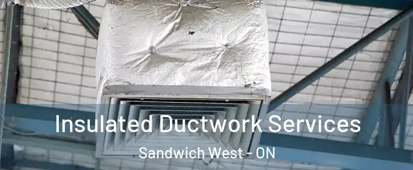  Insulated Ductwork Services Sandwich West - ON