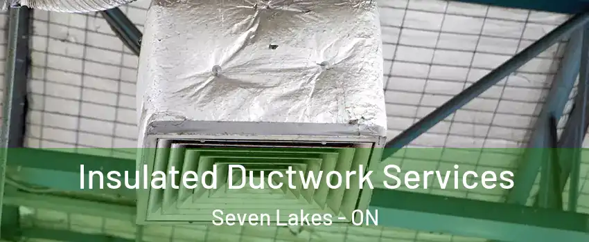  Insulated Ductwork Services Seven Lakes - ON