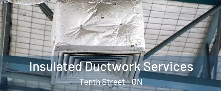 Insulated Ductwork Services Tenth Street - ON