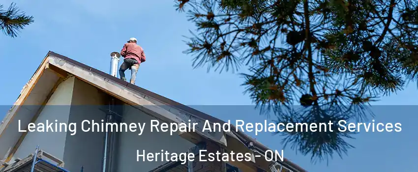  Leaking Chimney Repair And Replacement Services Heritage Estates - ON