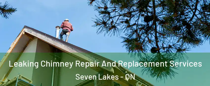  Leaking Chimney Repair And Replacement Services Seven Lakes - ON