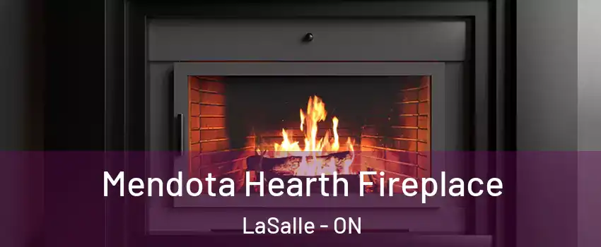 Mendota Hearth Fireplace LaSalle - ON