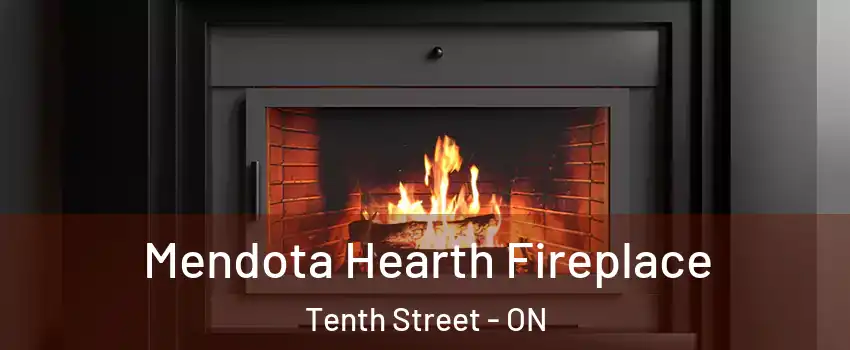 Mendota Hearth Fireplace Tenth Street - ON