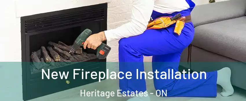New Fireplace Installation Heritage Estates - ON