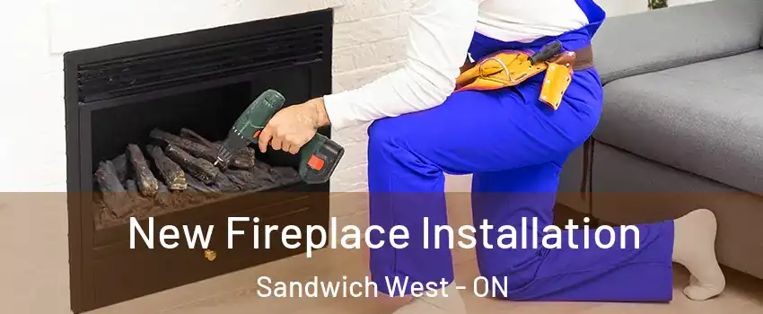 New Fireplace Installation Sandwich West - ON