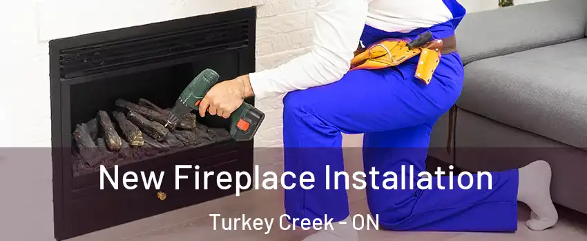 New Fireplace Installation Turkey Creek - ON