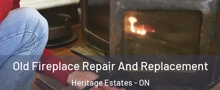  Old Fireplace Repair And Replacement Heritage Estates - ON