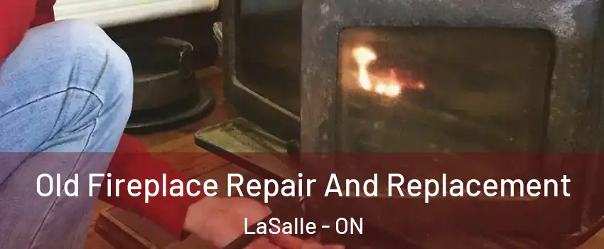  Old Fireplace Repair And Replacement LaSalle - ON