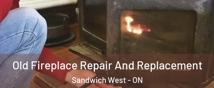  Old Fireplace Repair And Replacement Sandwich West - ON