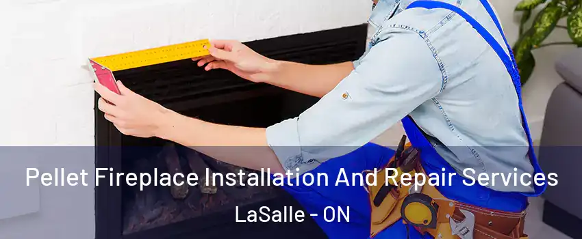  Pellet Fireplace Installation And Repair Services LaSalle - ON