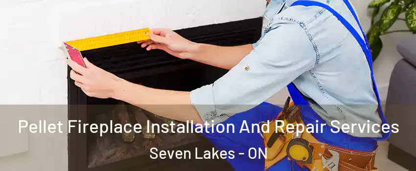  Pellet Fireplace Installation And Repair Services Seven Lakes - ON