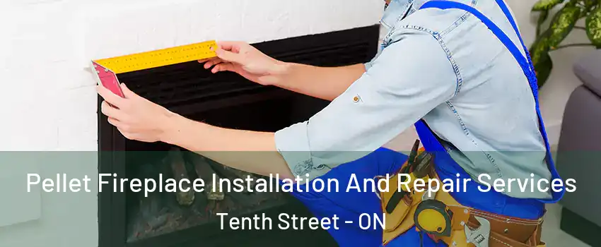  Pellet Fireplace Installation And Repair Services Tenth Street - ON