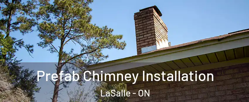 Prefab Chimney Installation LaSalle - ON