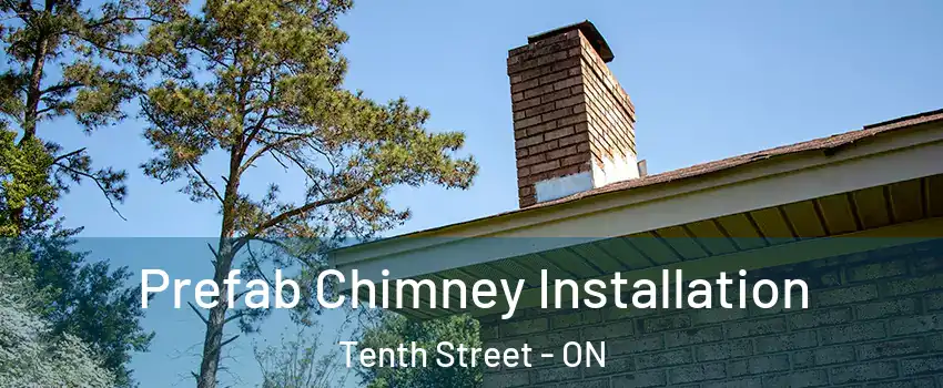  Prefab Chimney Installation Tenth Street - ON