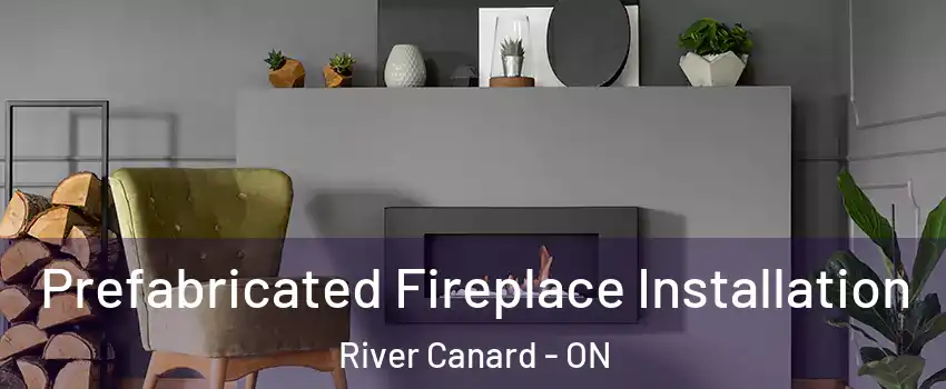  Prefabricated Fireplace Installation River Canard - ON