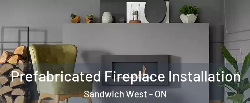  Prefabricated Fireplace Installation Sandwich West - ON