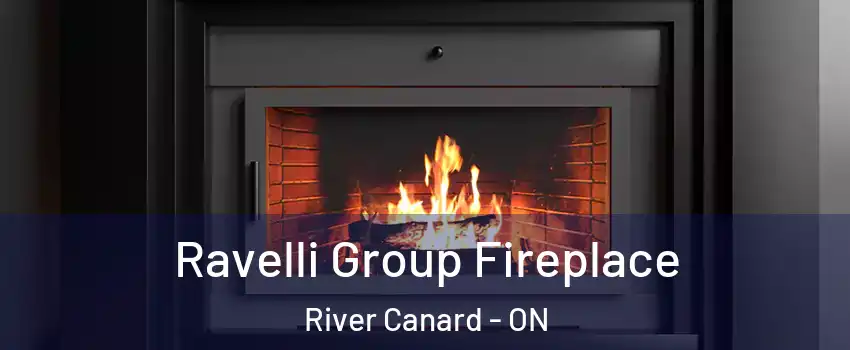 Ravelli Group Fireplace River Canard - ON